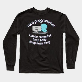 I are Programmer. I make Computer. Long Sleeve T-Shirt